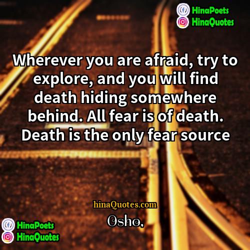 Osho Quotes | Wherever you are afraid, try to explore,